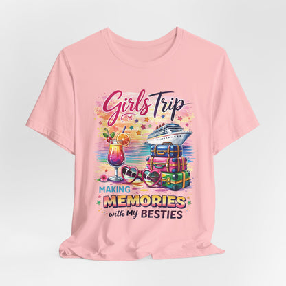 Girls Trip– "Making Memories with My Besties" Cruise Vacation Tee