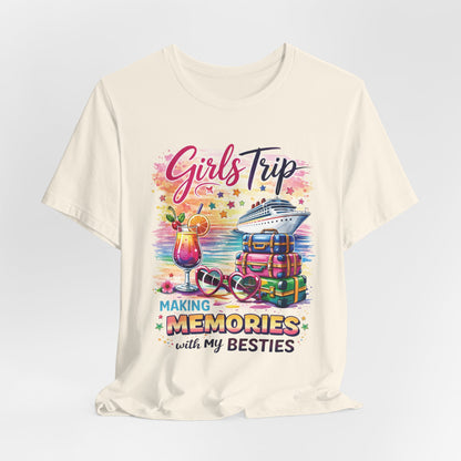 Girls Trip– "Making Memories with My Besties" Cruise Vacation Tee