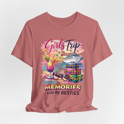 Girls Trip– "Making Memories with My Besties" Cruise Vacation Tee