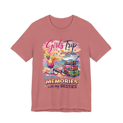Girls Trip– "Making Memories with My Besties" Cruise Vacation Tee