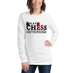 Play Chess Not Checkers Unisex Long Sleeve Tee