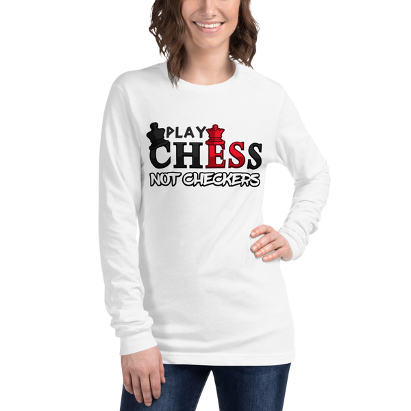 Play Chess Not Checkers Unisex Long Sleeve Tee